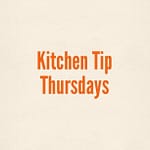 Kitchen Tip Thursdays: How can we help?